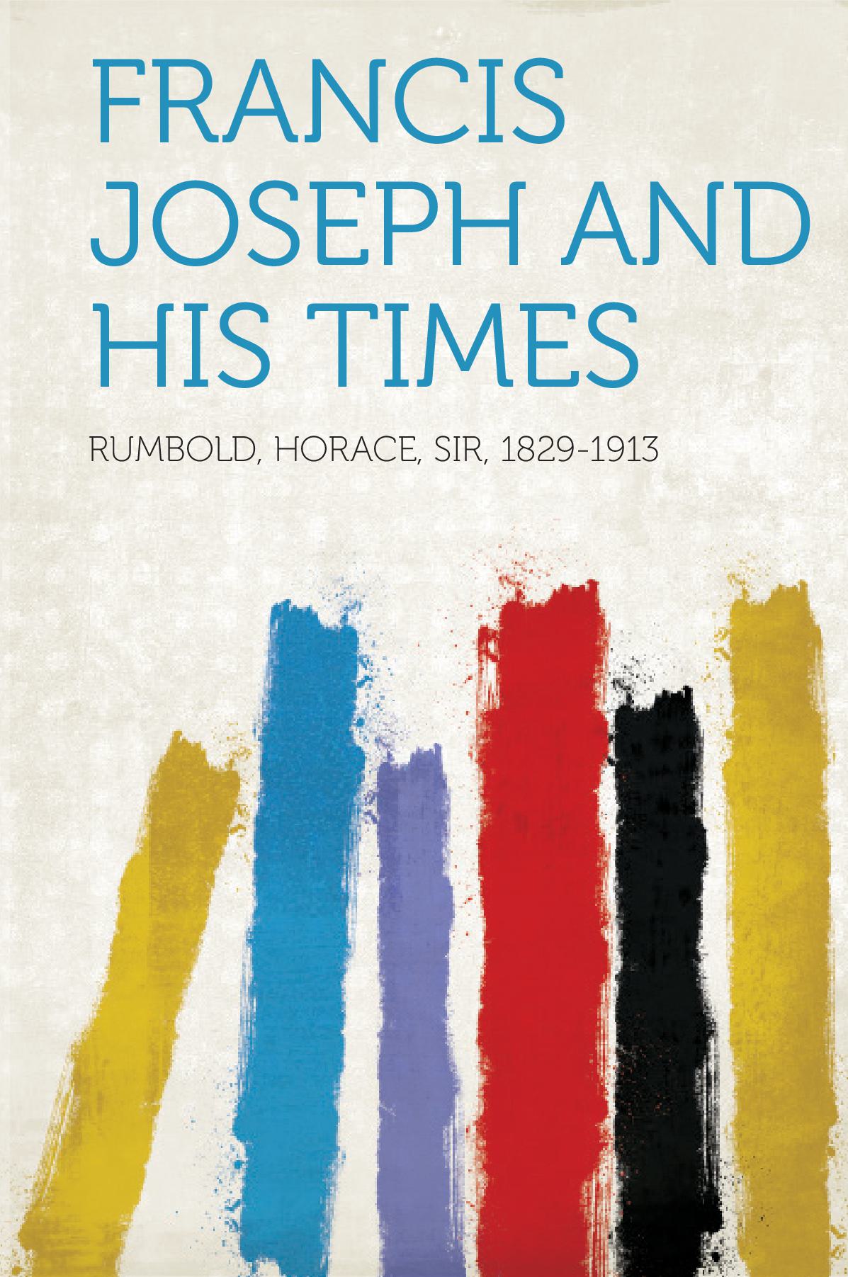 Francis Joseph and His Times