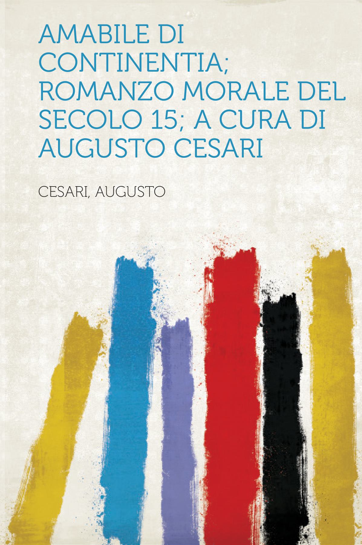 Amabile Di Continentia; Romanzo Morale Del Secolo 15; a Cura Di Augusto Cesari
