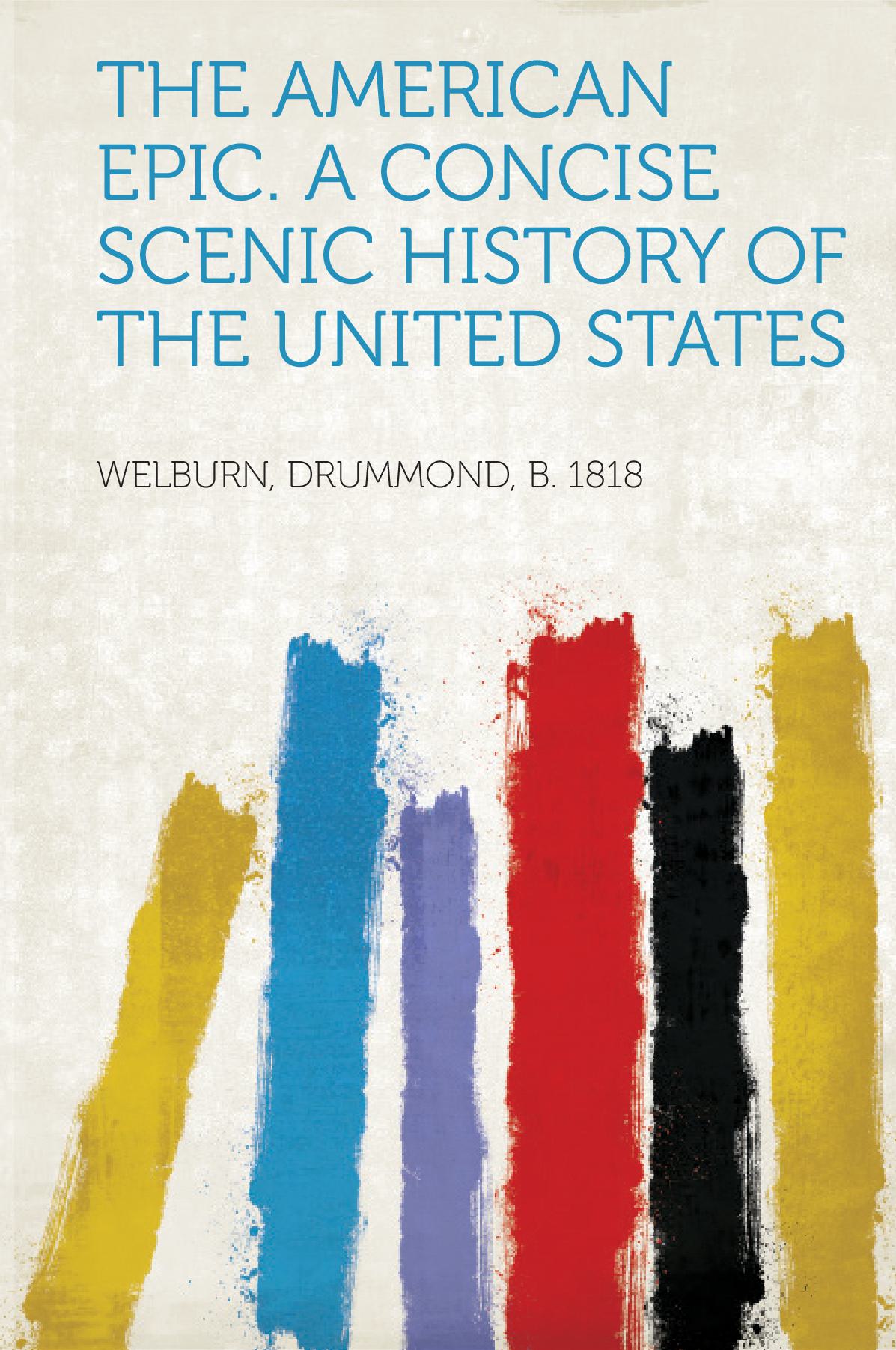 The American Epic. A Concise Scenic History of the United States