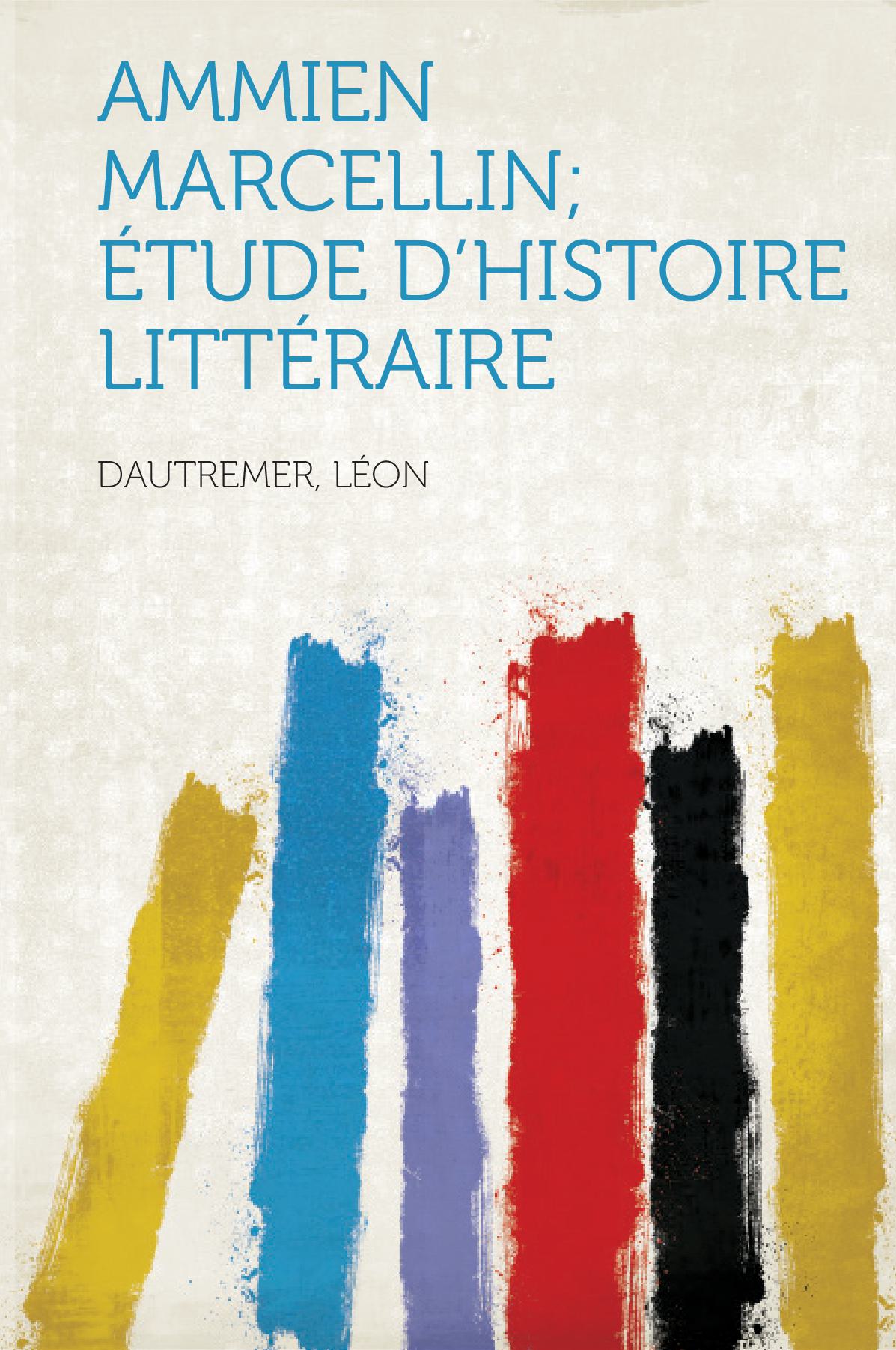 Ammien Marcellin; Étude D'histoire Littéraire V