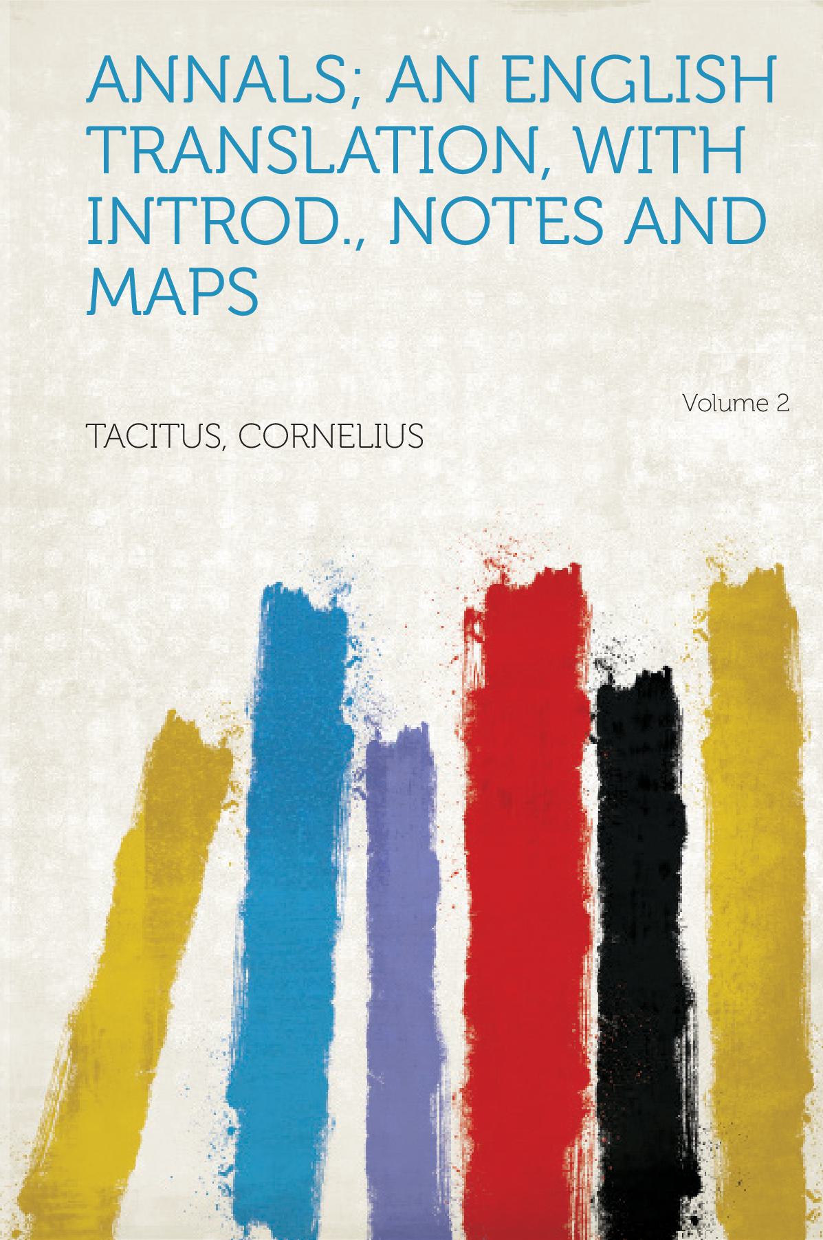 Annals; an English Translation, With Introd., Notes and Maps Volume 2