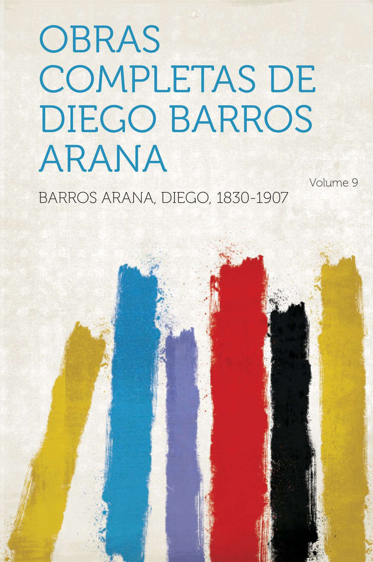 Obras Completas De Diego Barros Arana Volume 9