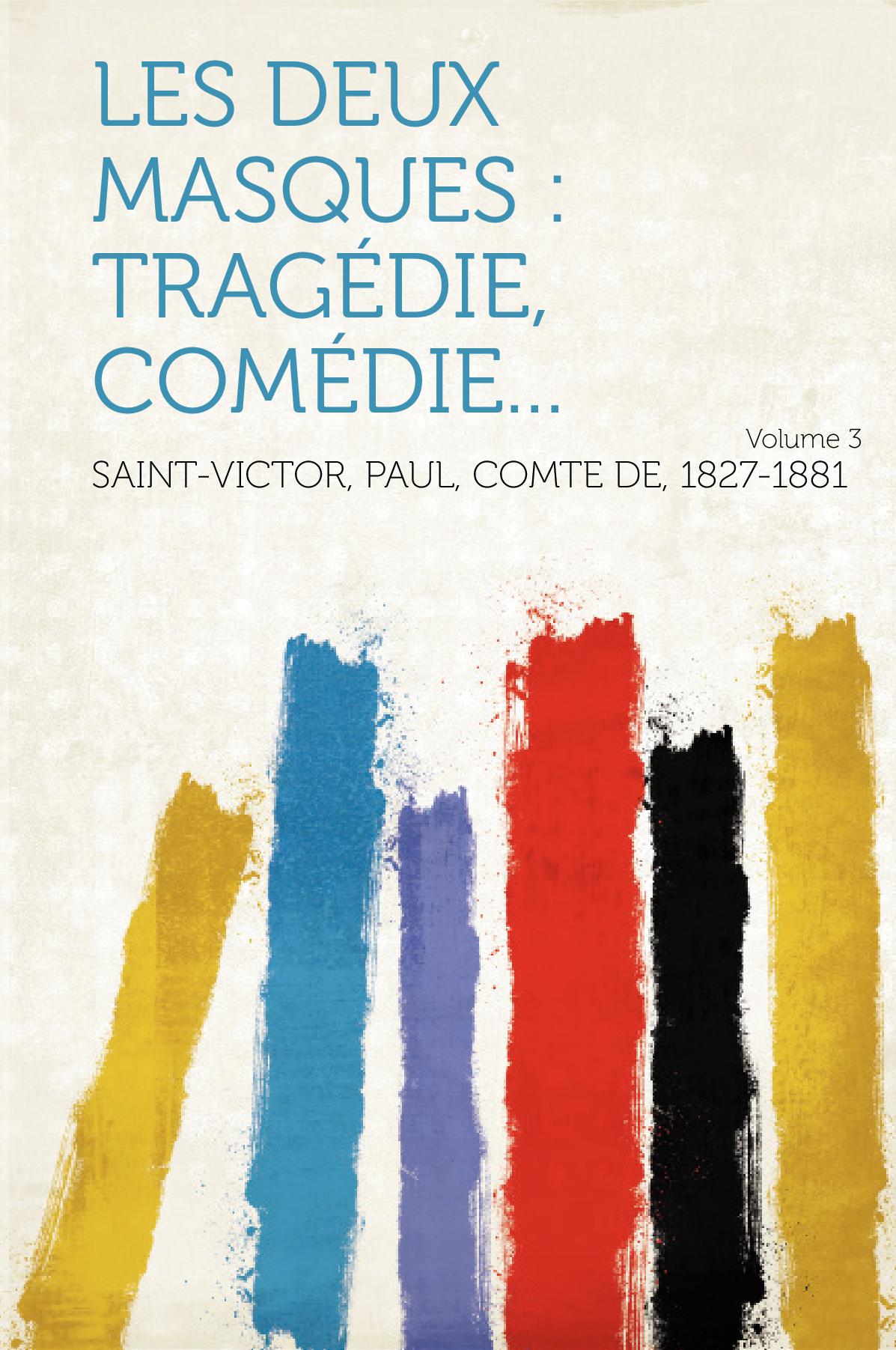 Les deux masques : tragédie, comédie... Volume 3