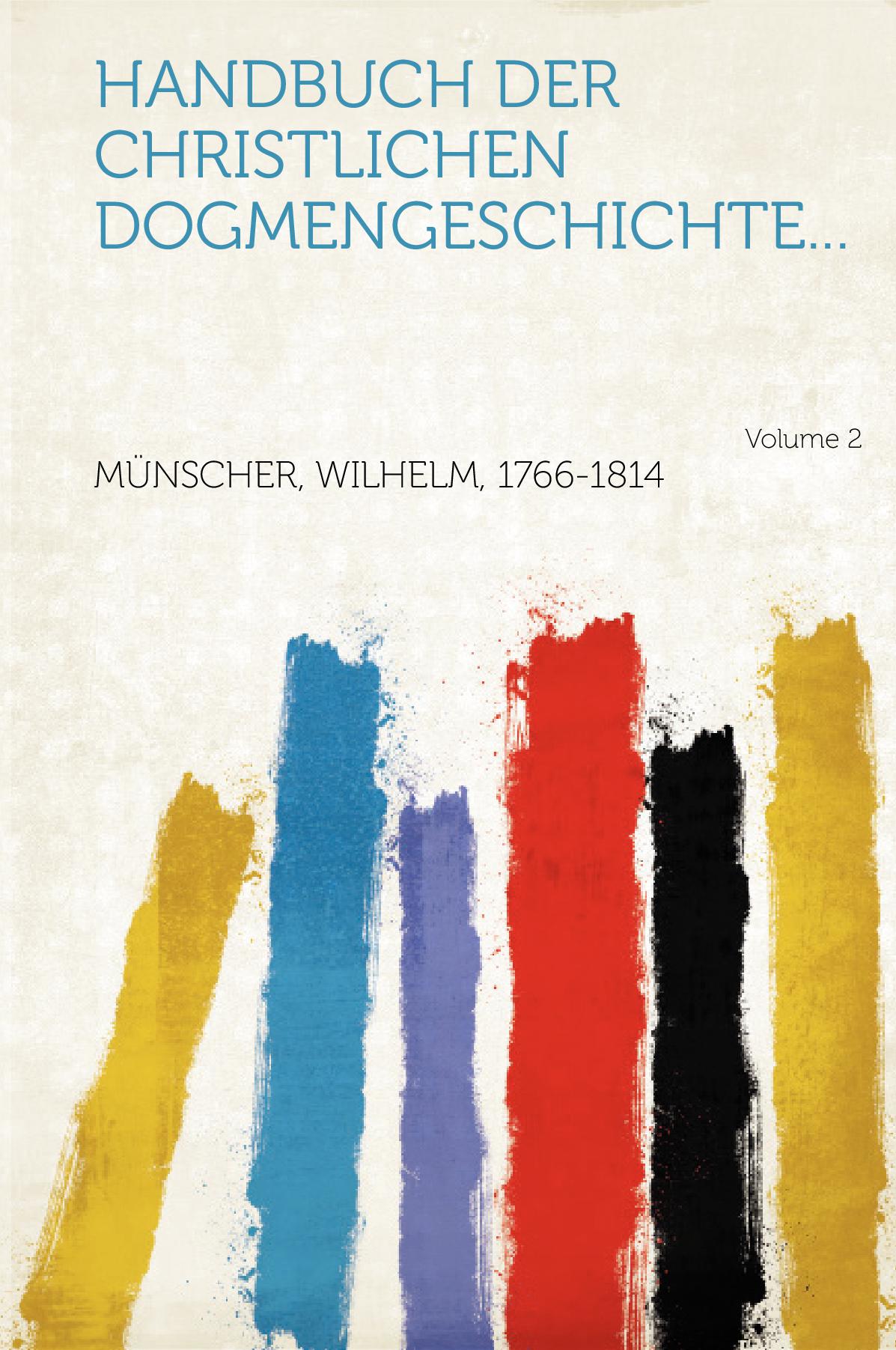 Handbuch der christlichen Dogmengeschichte... Volume 2