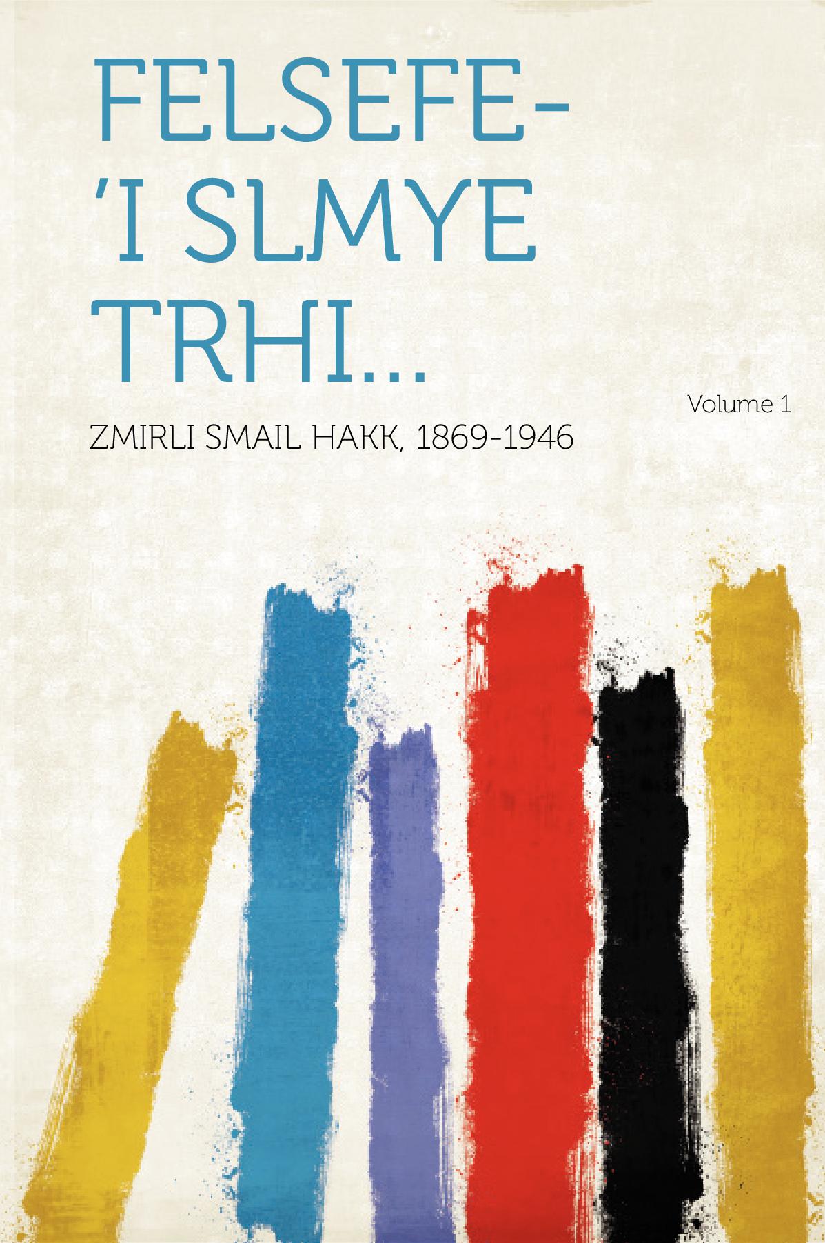 Felsefe-'i slmye trhi... Volume 1