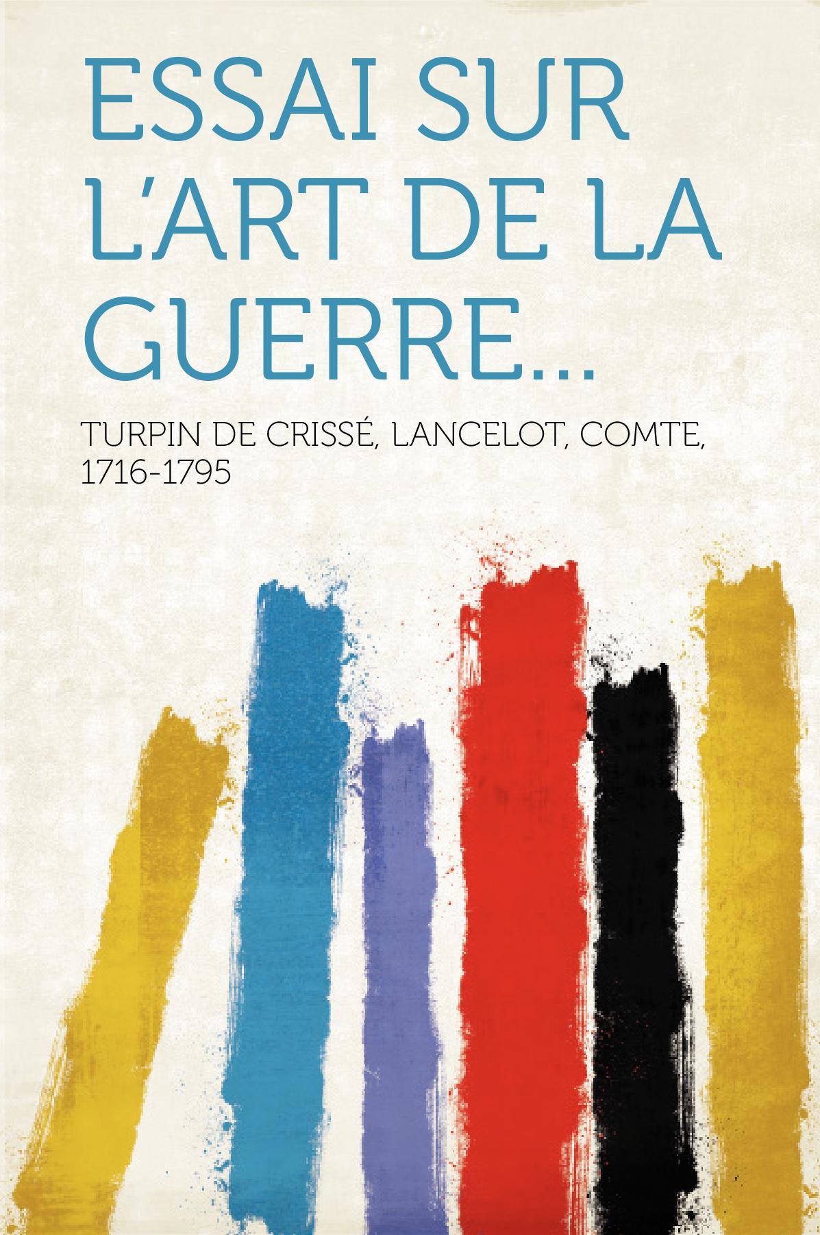 Essai sur l'art de la guerre...