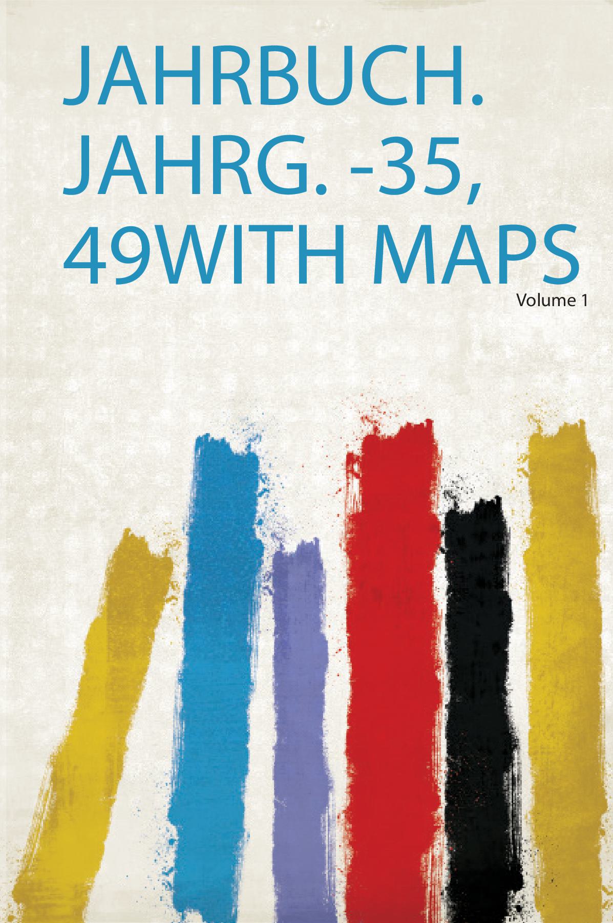 Jahrbuch. Jahrg. -35, 49With Maps Volume 1