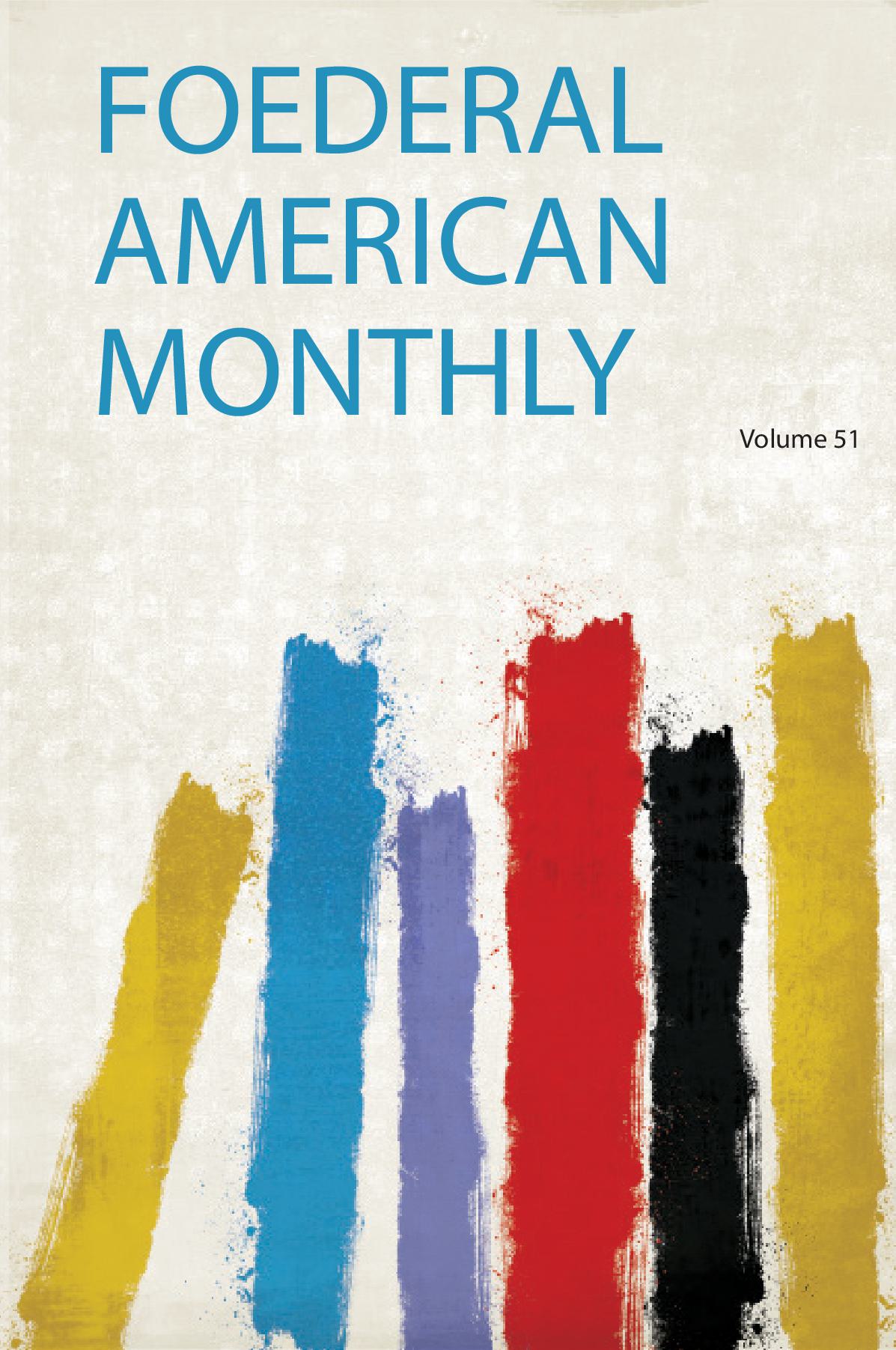Foederal American Monthly Volume 51