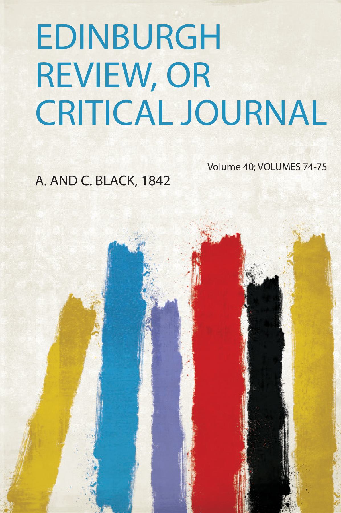 Edinburgh Review, or Critical Journal Volume 40; Volumes 74-75