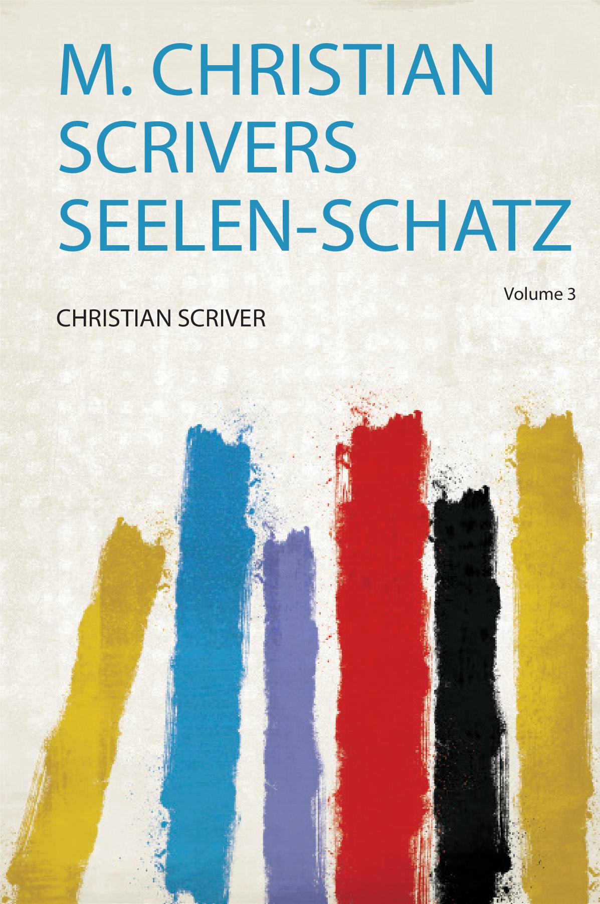 M. Christian Scrivers Seelen-Schatz Volume 3