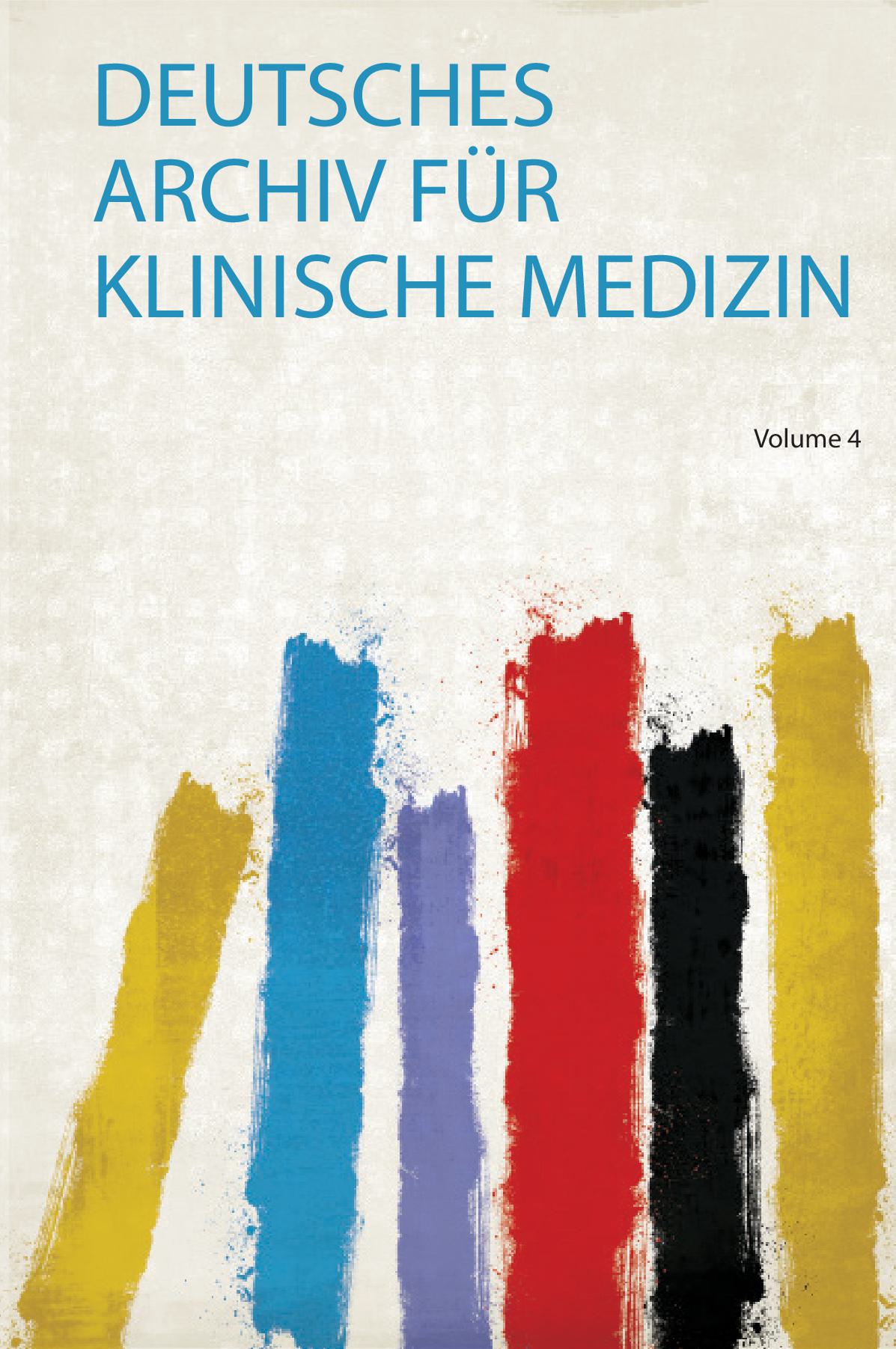 Deutsches Archiv Für Klinische Medizin Volume 4