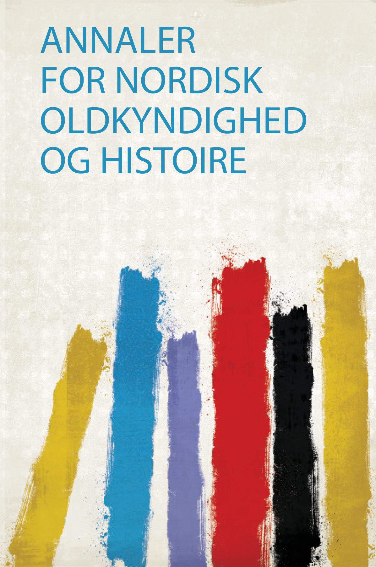 Annaler for Nordisk Oldkyndighed Og Histoire