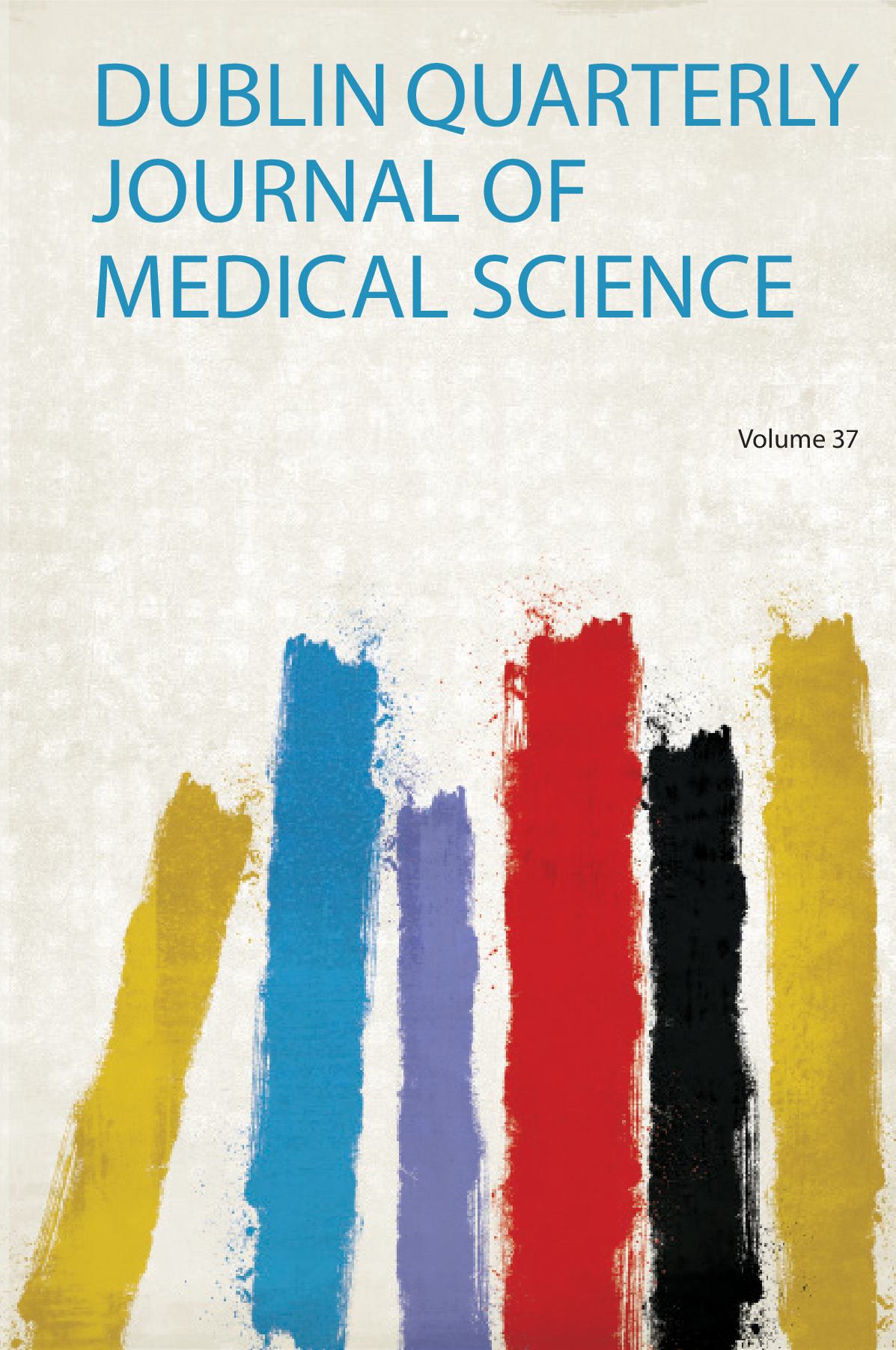 Dublin Quarterly Journal of Medical Science Volume 37