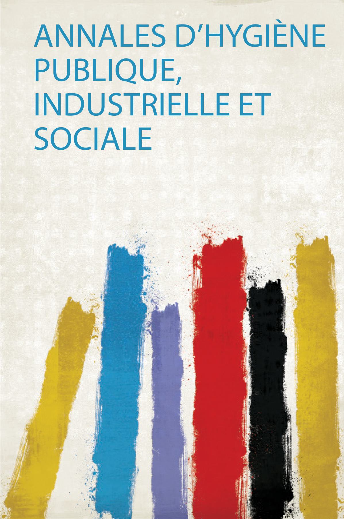 Annales D'hygiène Publique, Industrielle Et Sociale