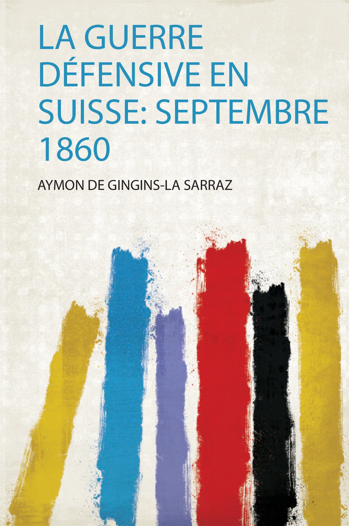 La Guerre Défensive En Suisse: Septembre 1860