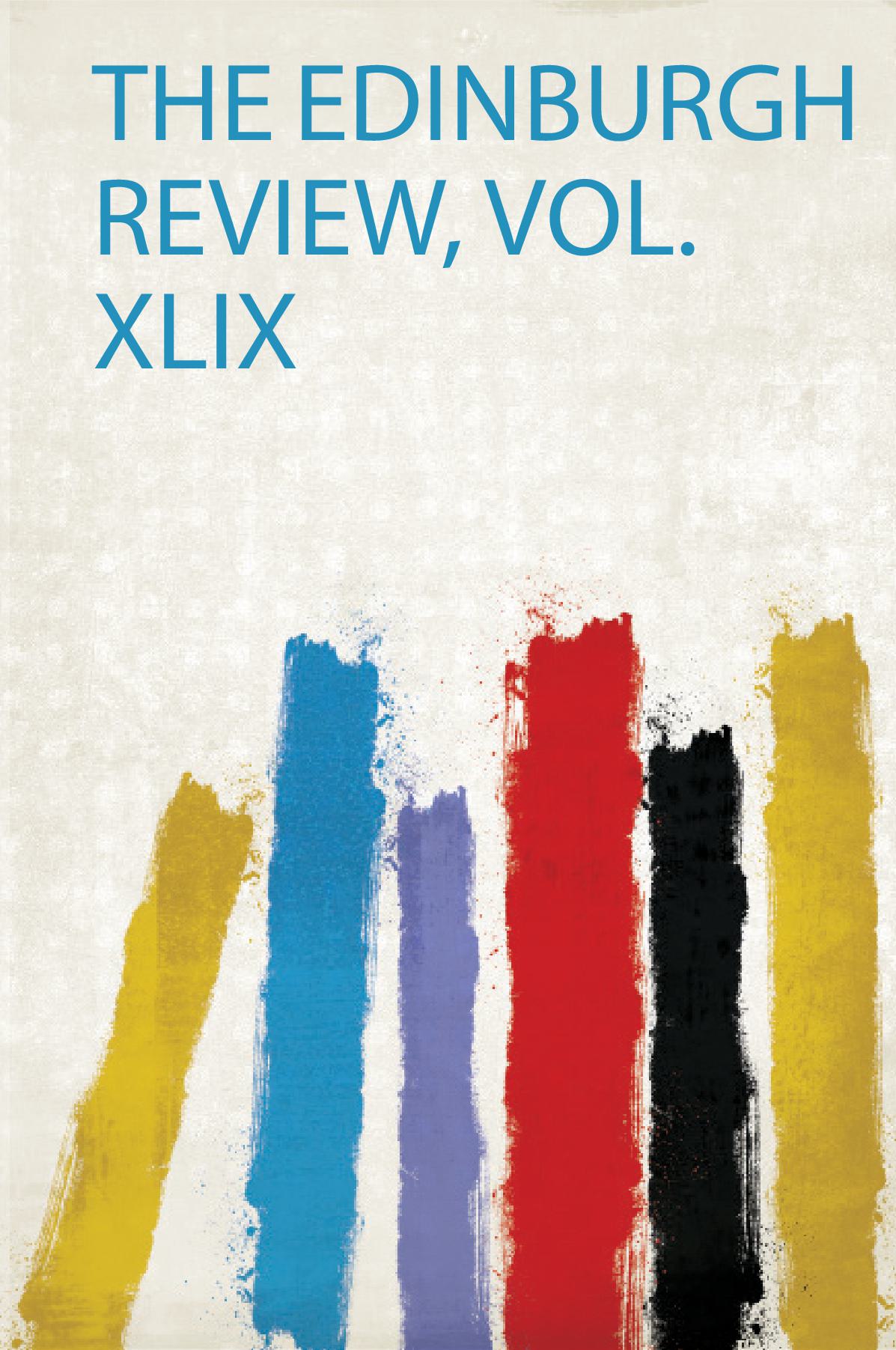 The Edinburgh Review, Vol.Xlix