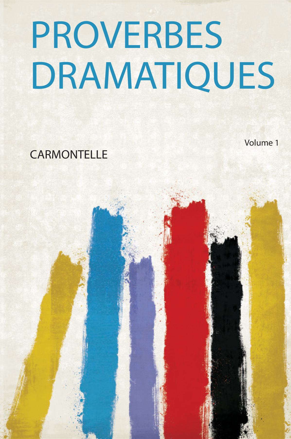 Proverbes Dramatiques Volume 1