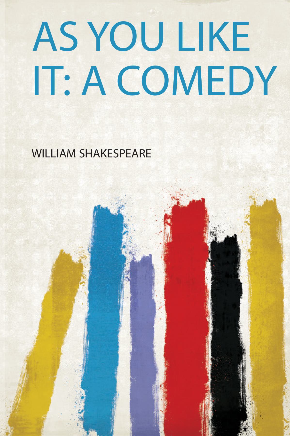 As You Like It: a Comedy