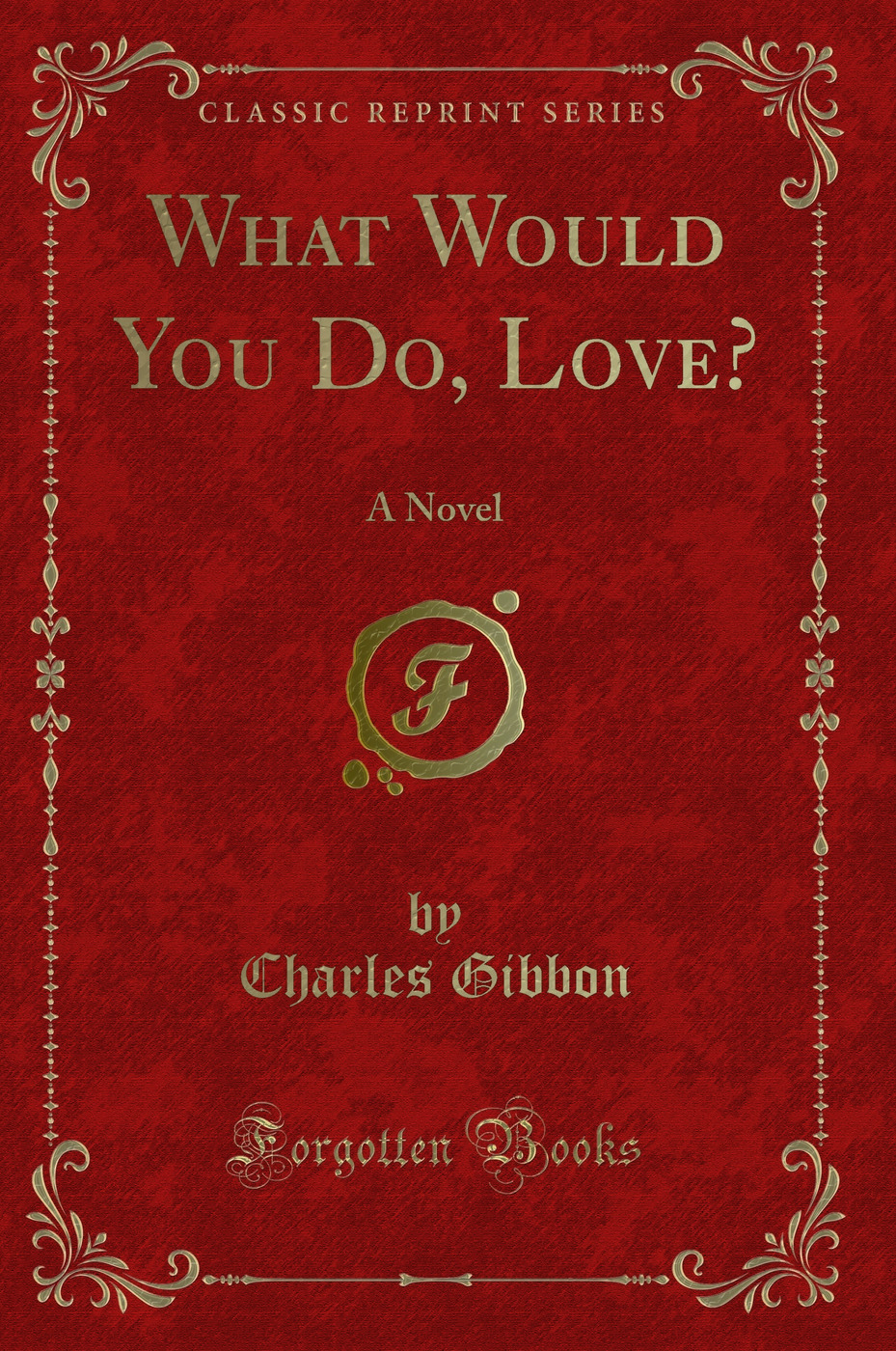 What Would You Do, Love?: A Novel (Classic Reprint)