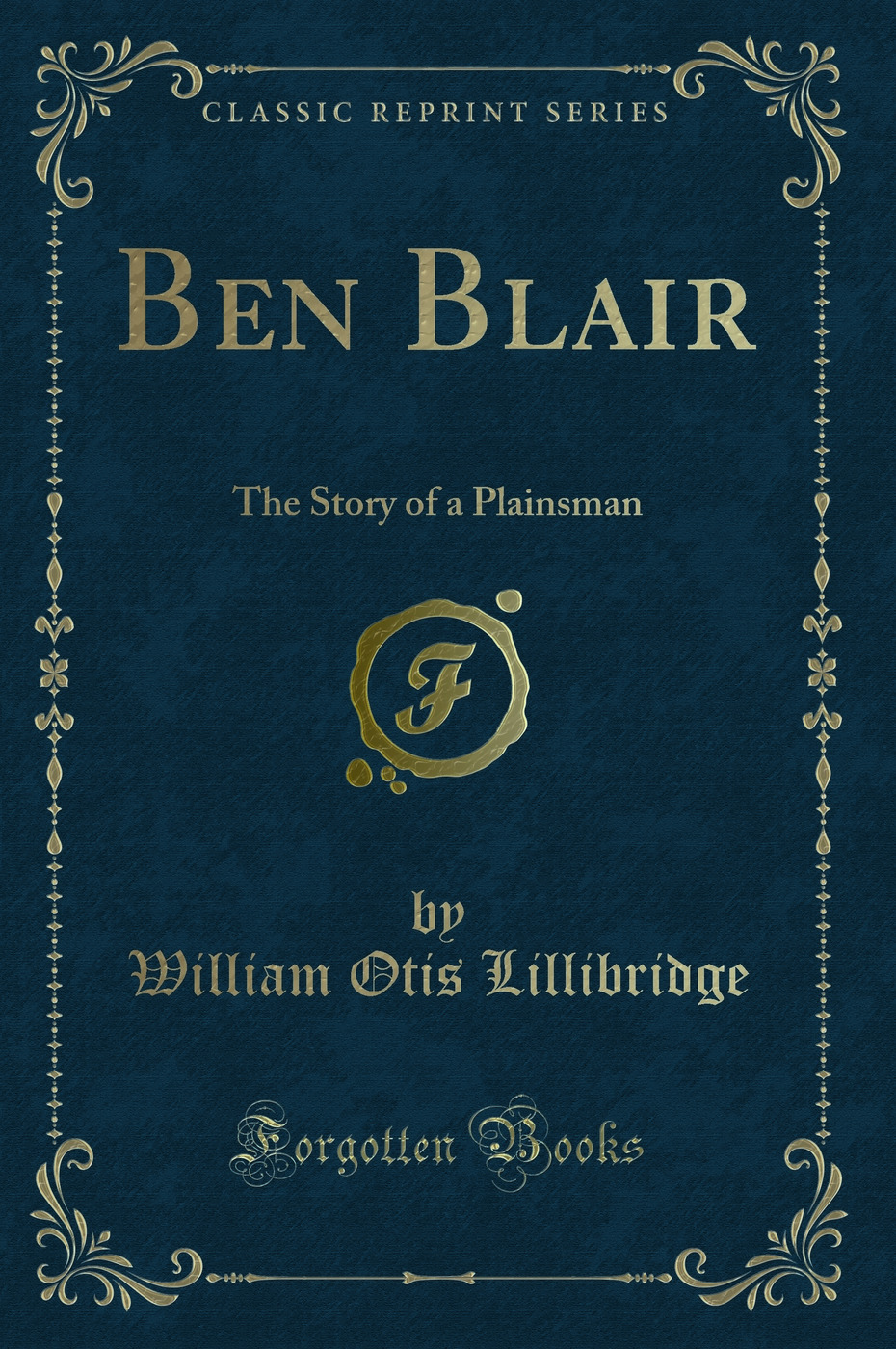 Ben Blair: The Story of a Plainsman (Classic Reprint)