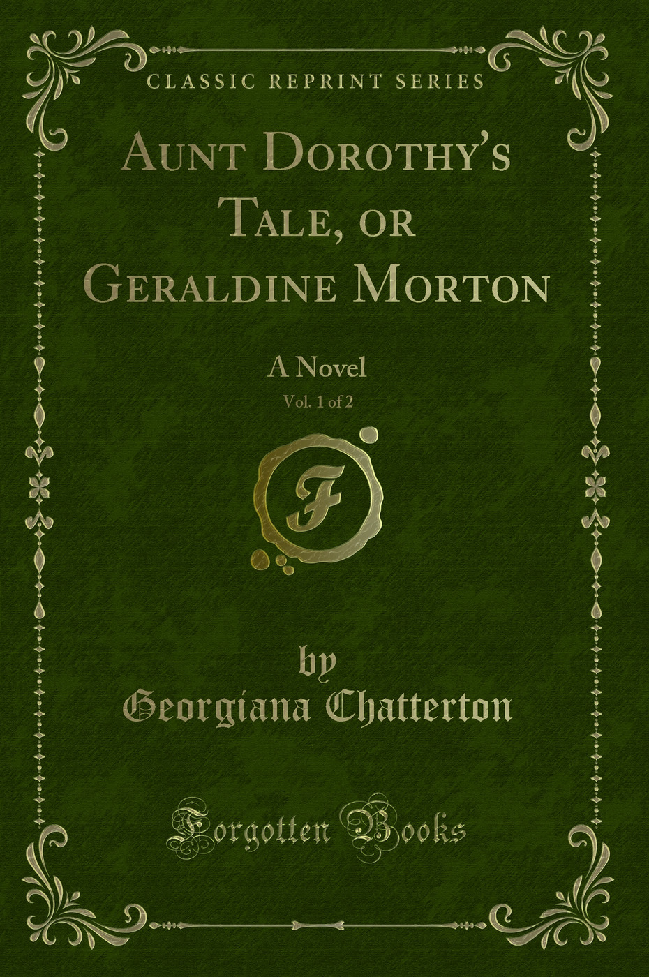 Aunt Dorothy's Tale, or Geraldine Morton, Vol. 1 of 2: A Novel (Classic Reprint)