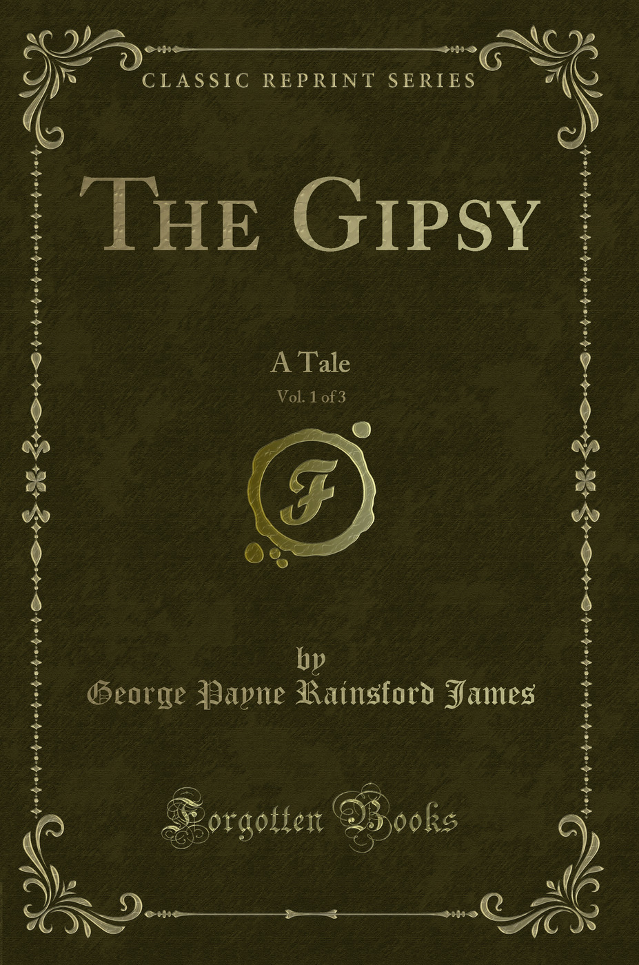 The Gipsy, Vol. 1 of 3: A Tale (Classic Reprint)