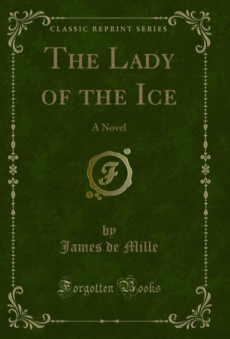 The Lady of the Ice: A Novel (Classic Reprint)