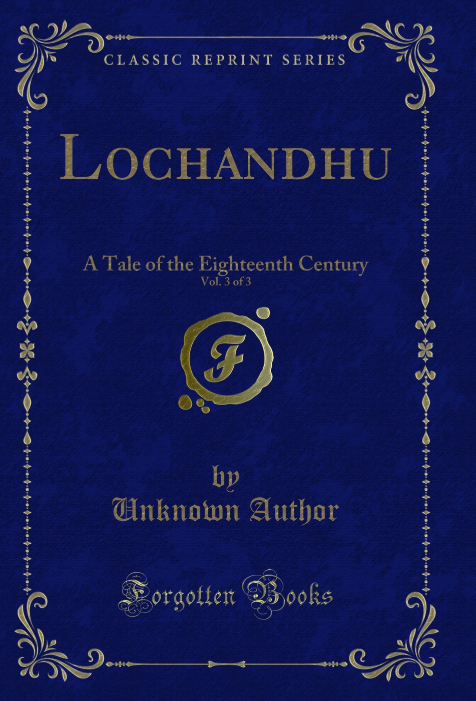 Lochandhu, Vol. 3 of 3: A Tale of the Eighteenth Century (Classic Reprint)