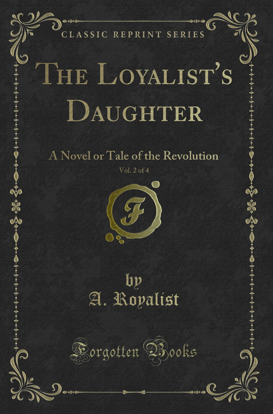 The Loyalist's Daughter, Vol. 2 of 4: A Novel or Tale of the Revolution (Classic Reprint)
