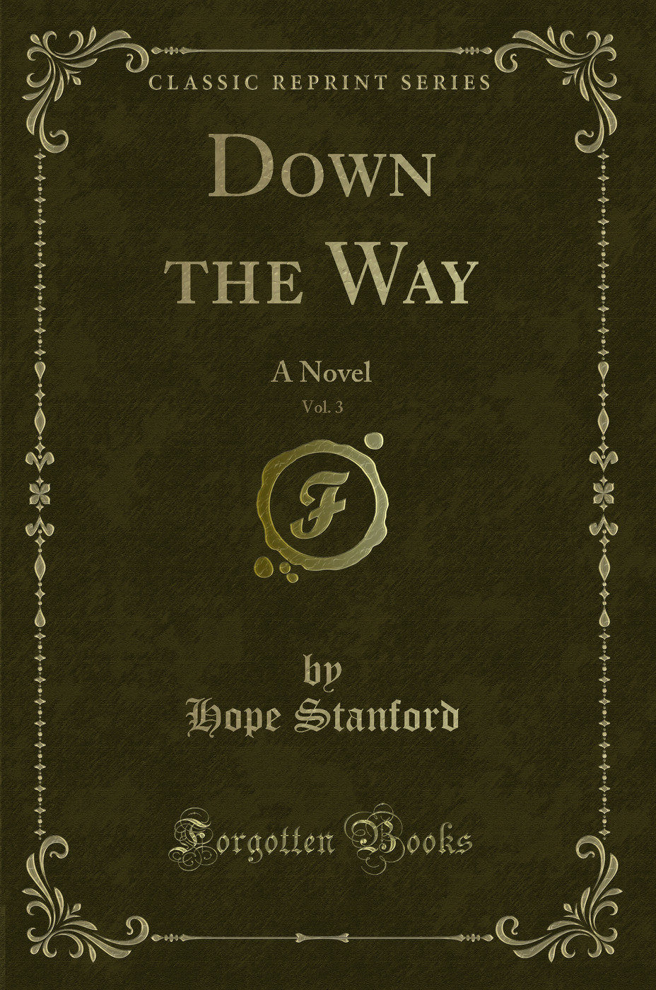 Down the Way, Vol. 3: A Novel (Classic Reprint)