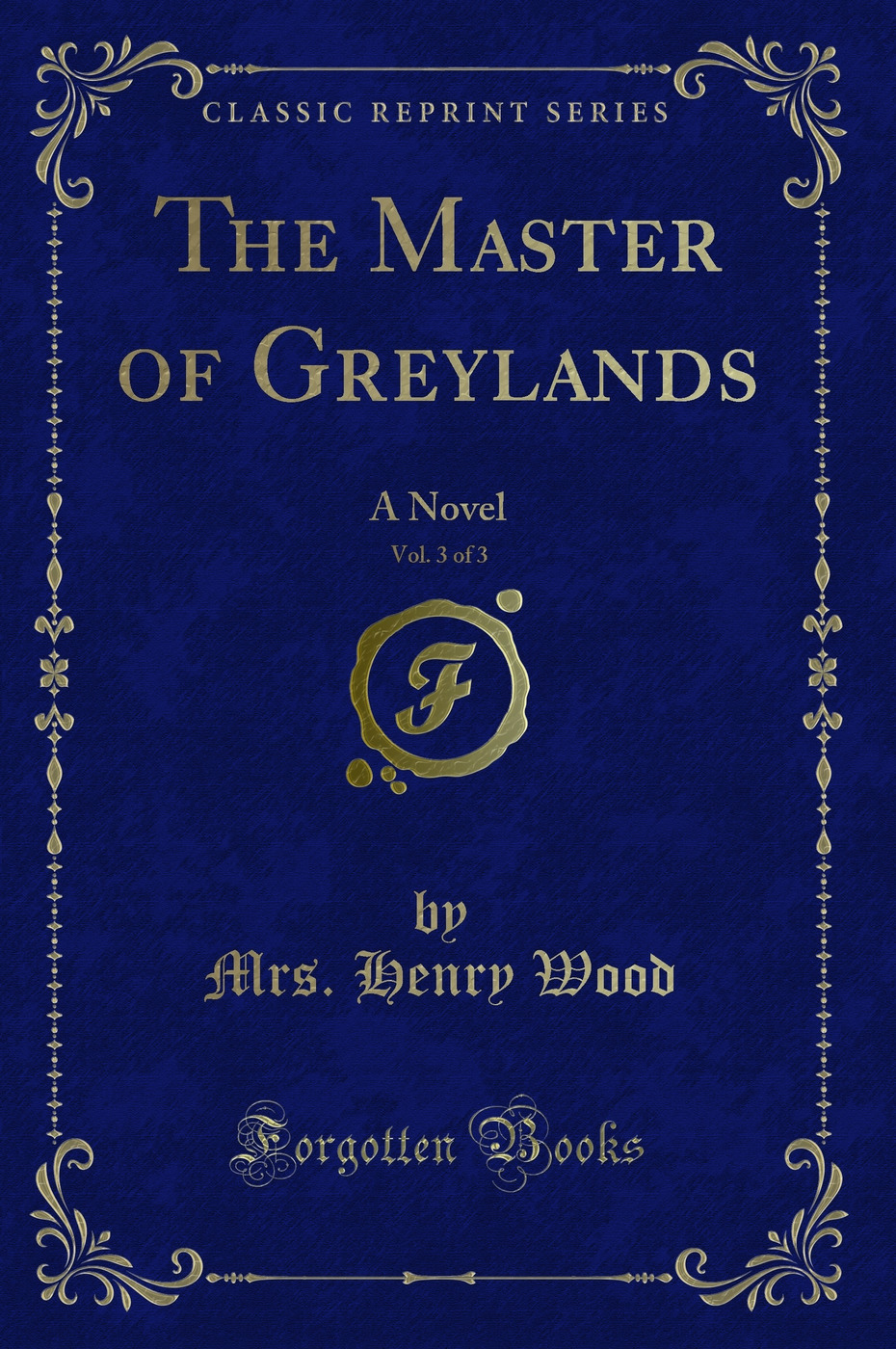 The Master of Greylands, Vol. 3 of 3: A Novel (Classic Reprint)