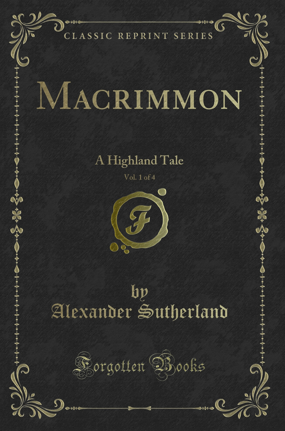 Macrimmon, Vol. 1 of 4: A Highland Tale (Classic Reprint)
