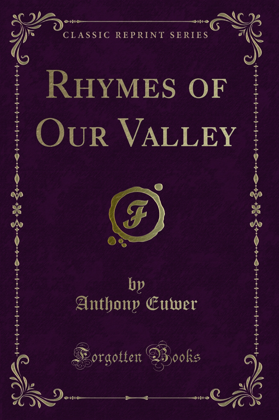 Rhymes of Our Valley (Classic Reprint)