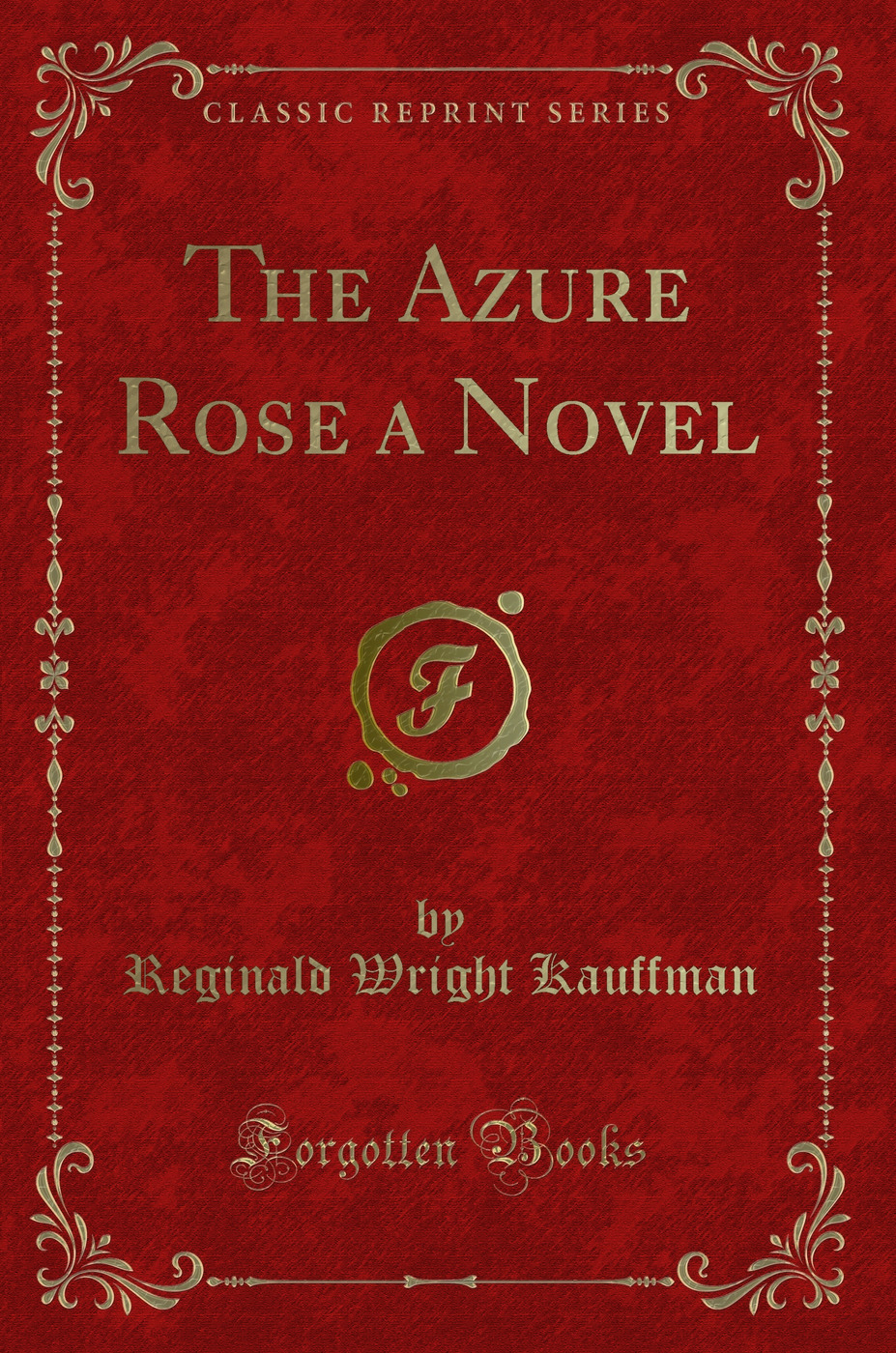 The Azure Rose a Novel (Classic Reprint)
