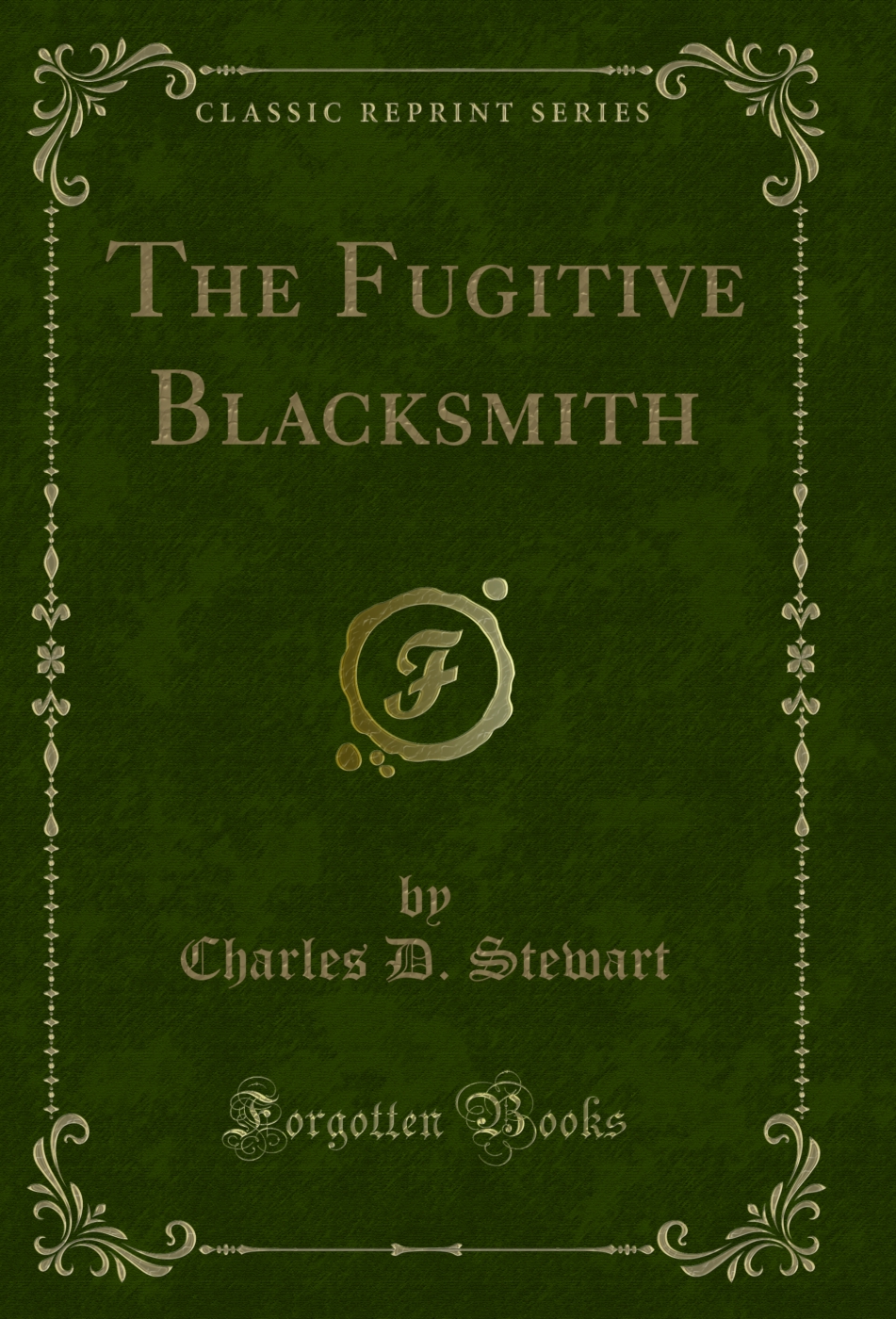The Fugitive Blacksmith (Classic Reprint)