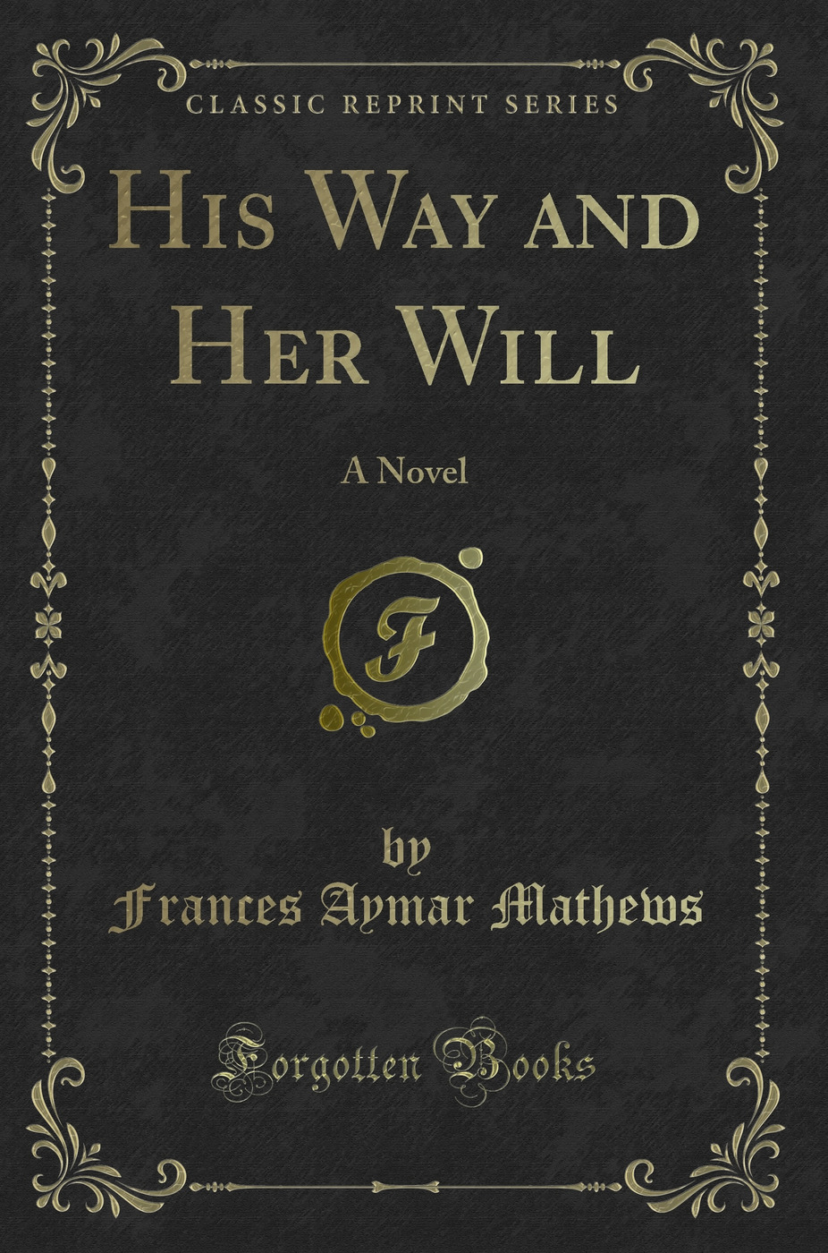 His Way and Her Will: A Novel (Classic Reprint)