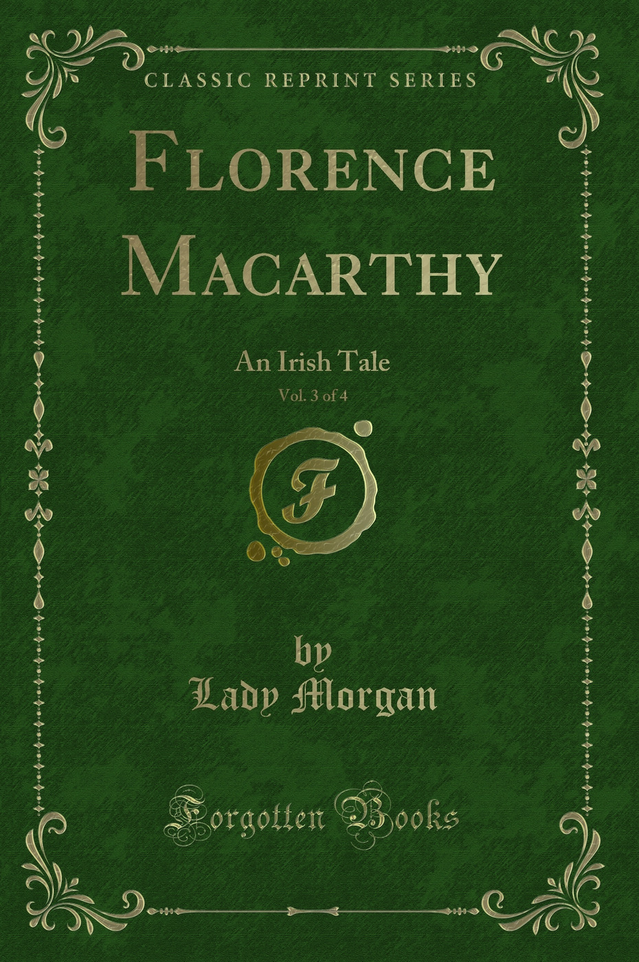 Florence Macarthy, Vol. 3 of 4: An Irish Tale (Classic Reprint)
