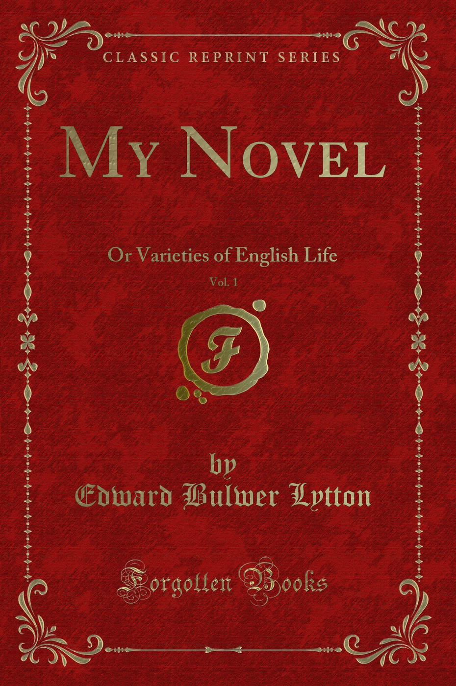 My Novel, Vol. 1: Or Varieties of English Life (Classic Reprint)