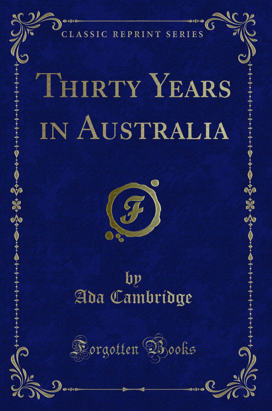 Thirty Years in Australia (Classic Reprint)