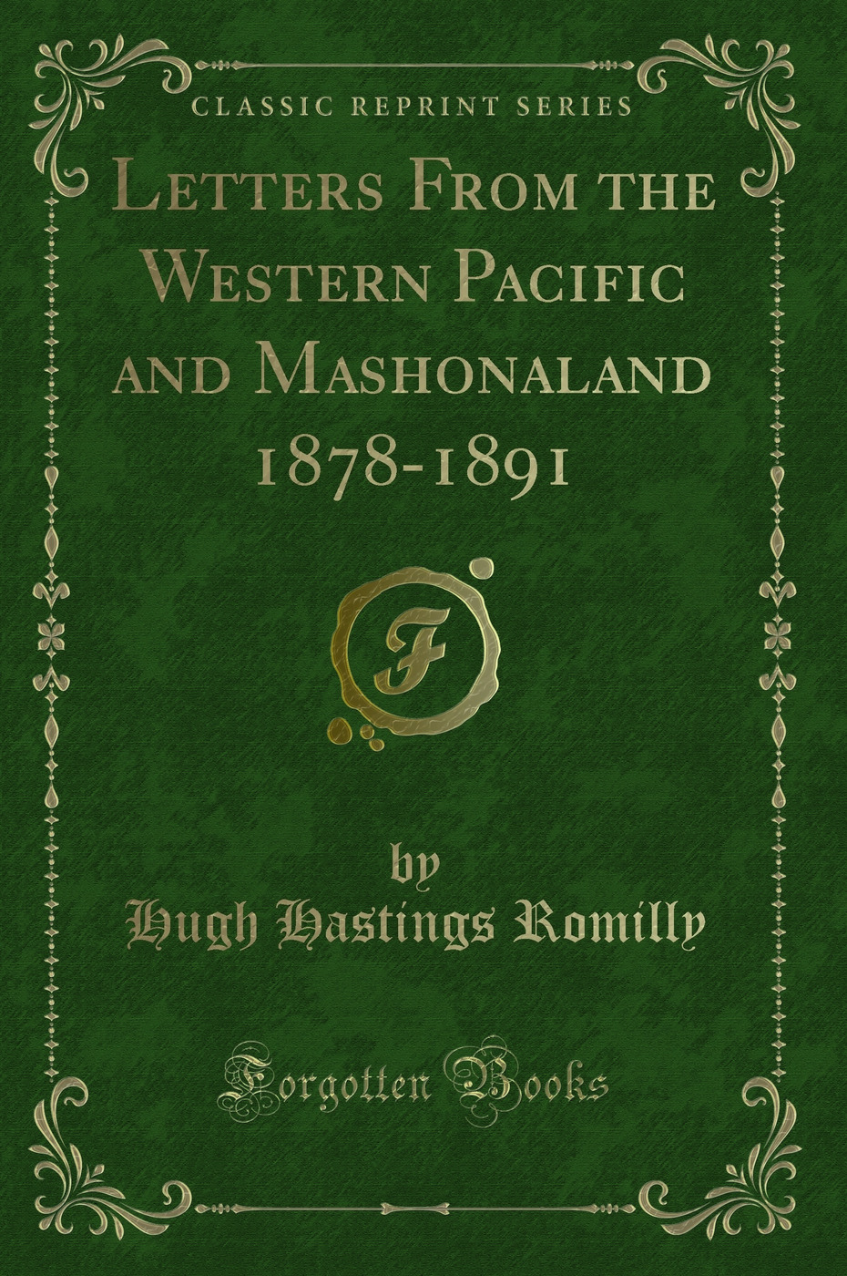 Letters From the Western Pacific and Mashonaland 1878-1891 (Classic Reprint)