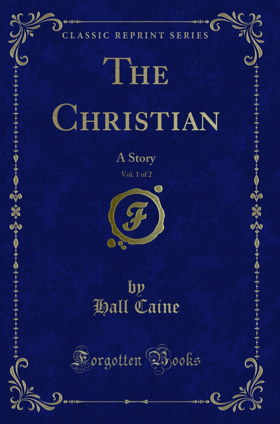 The Christian, Vol. 1 of 2: A Story (Classic Reprint)