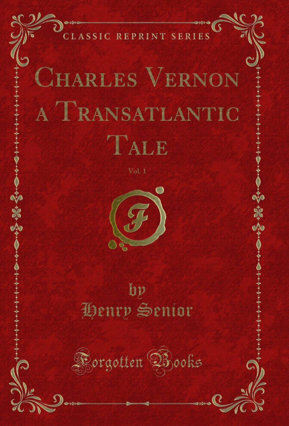 Charles Vernon a Transatlantic Tale, Vol. 1 (Classic Reprint)