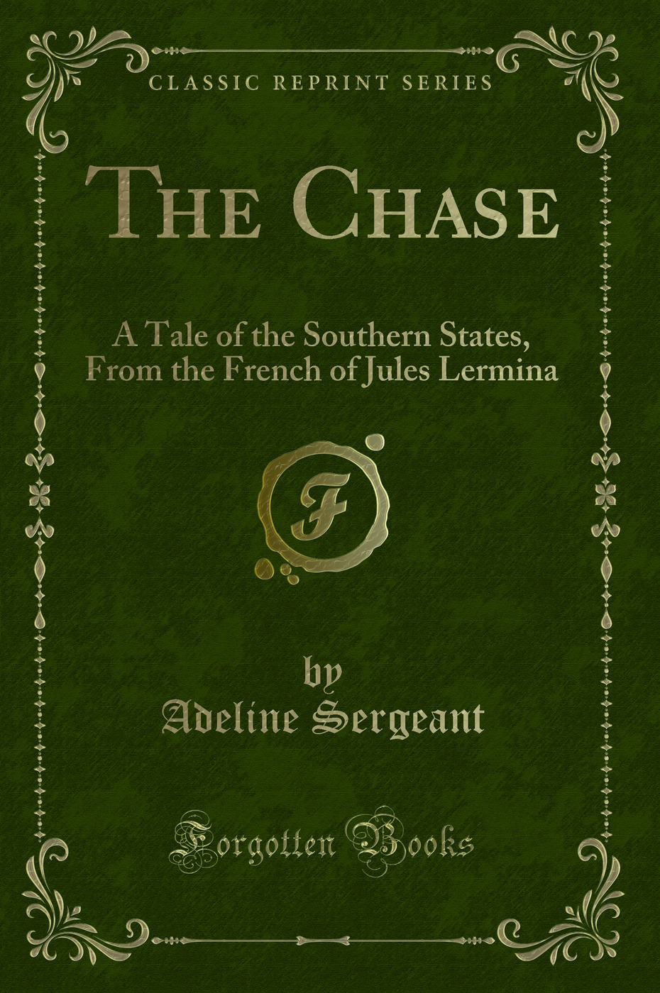 The Chase: A Tale of the Southern States, From the French of Jules Lermina (Classic Reprint)