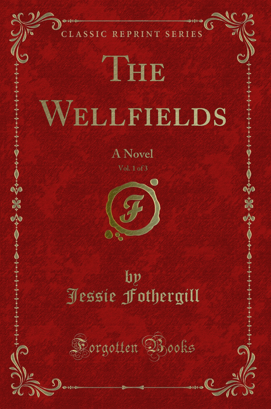 The Wellfields, Vol. 1 of 3: A Novel (Classic Reprint)