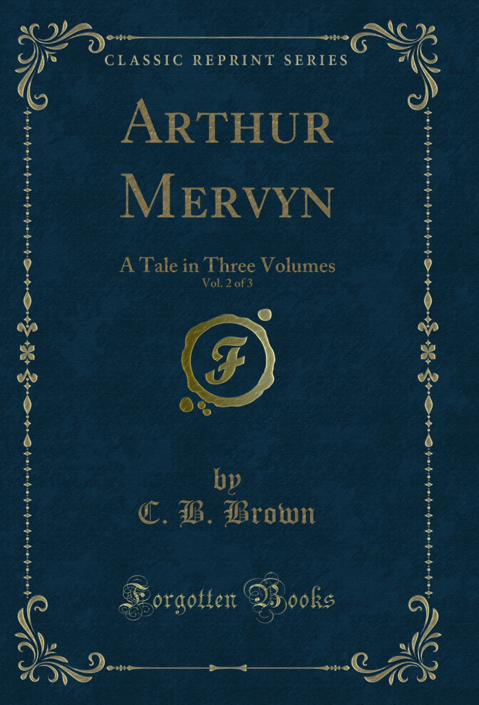 Arthur Mervyn, Vol. 2 of 3: A Tale in Three Volumes (Classic Reprint)