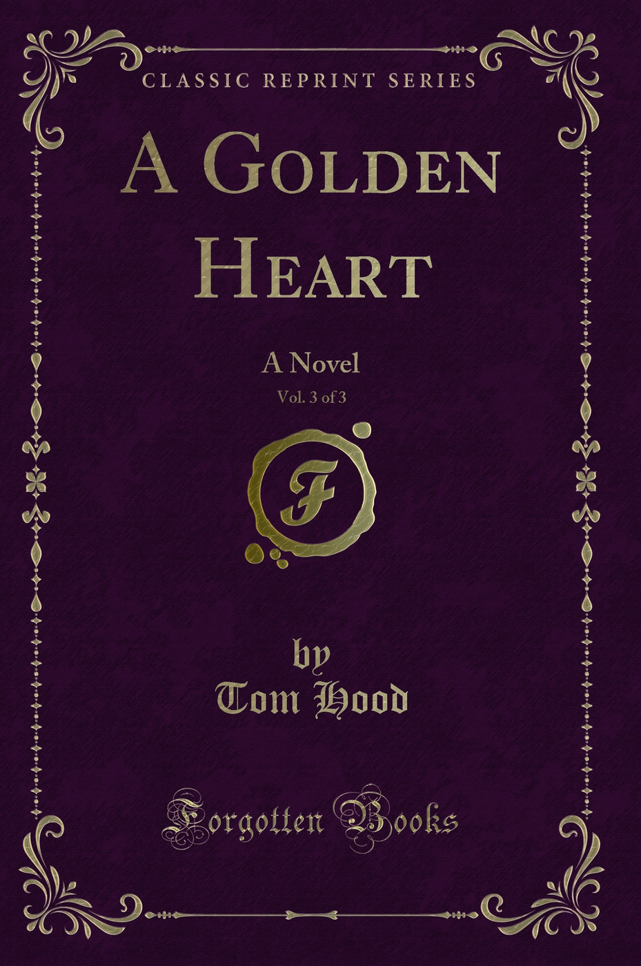 A Golden Heart, Vol. 3 of 3: A Novel (Classic Reprint)