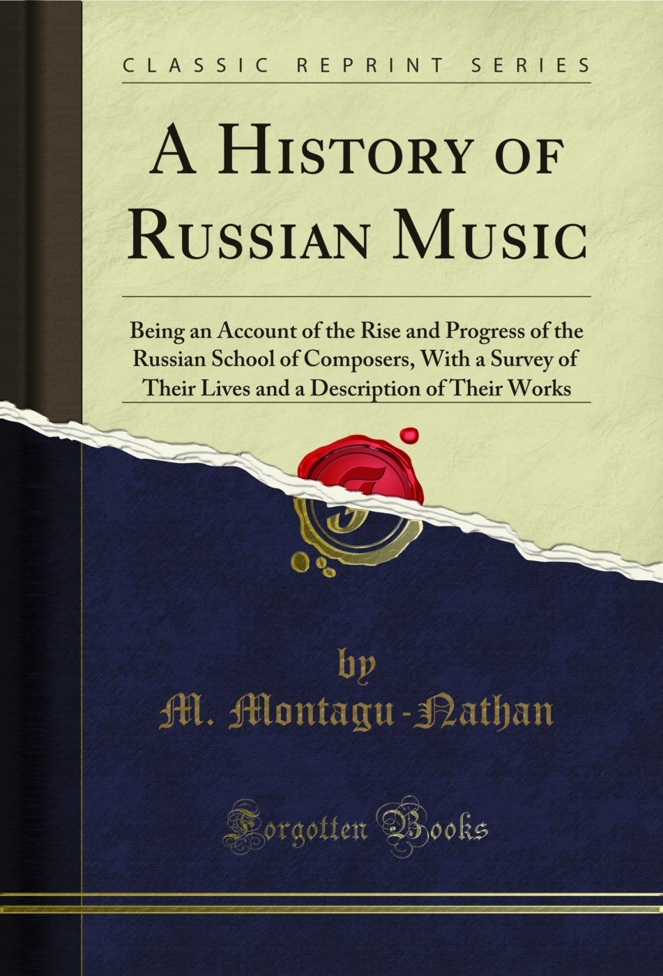 A History of Russian Music: Being an Account of the Rise and Progress of the Russian School of Composers, With a Survey of Their Lives and a Description of Their Works (Classic Reprint)