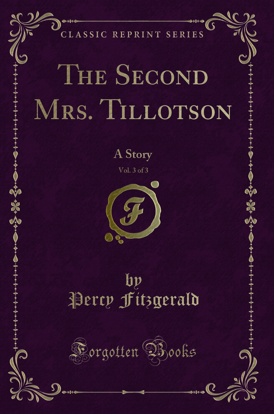 The Second Mrs. Tillotson, Vol. 3 of 3: A Story (Classic Reprint)