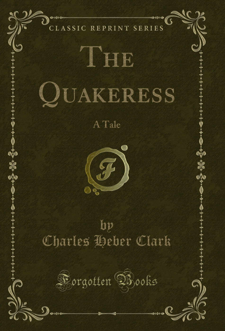 The Quakeress: A Tale (Classic Reprint)
