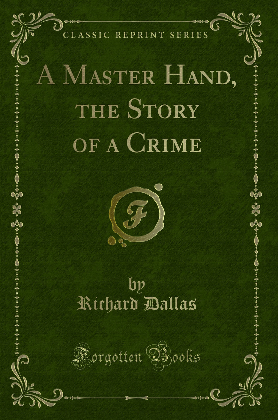 A Master Hand, the Story of a Crime (Classic Reprint)